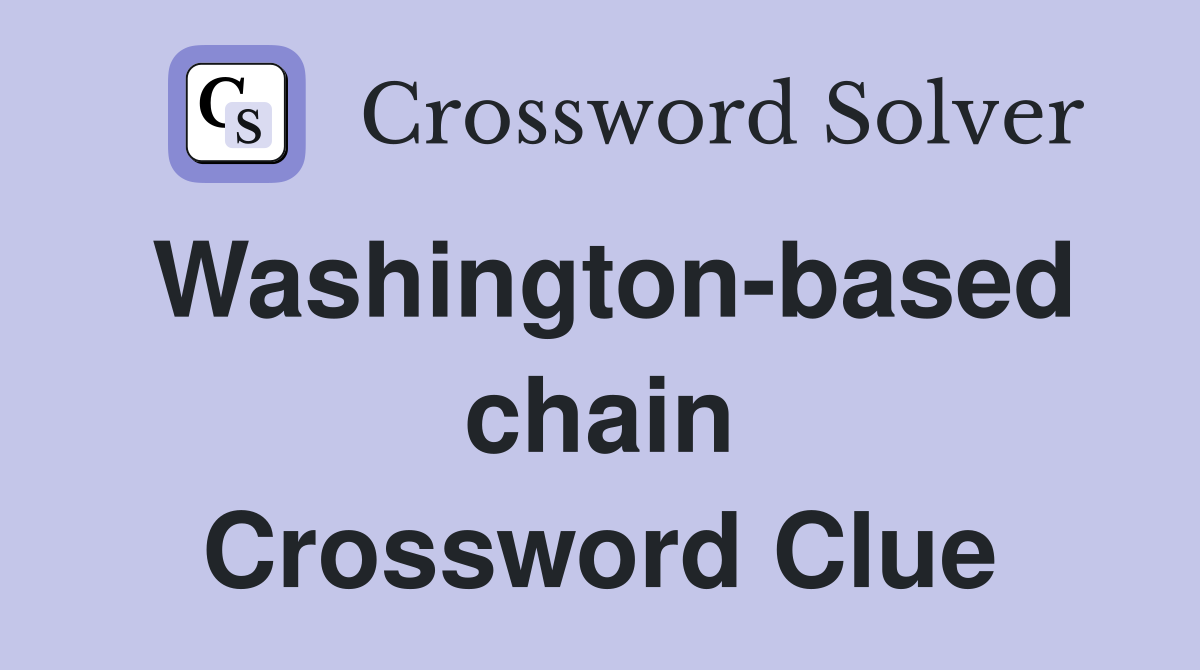 Washington-based chain Crossword Clue