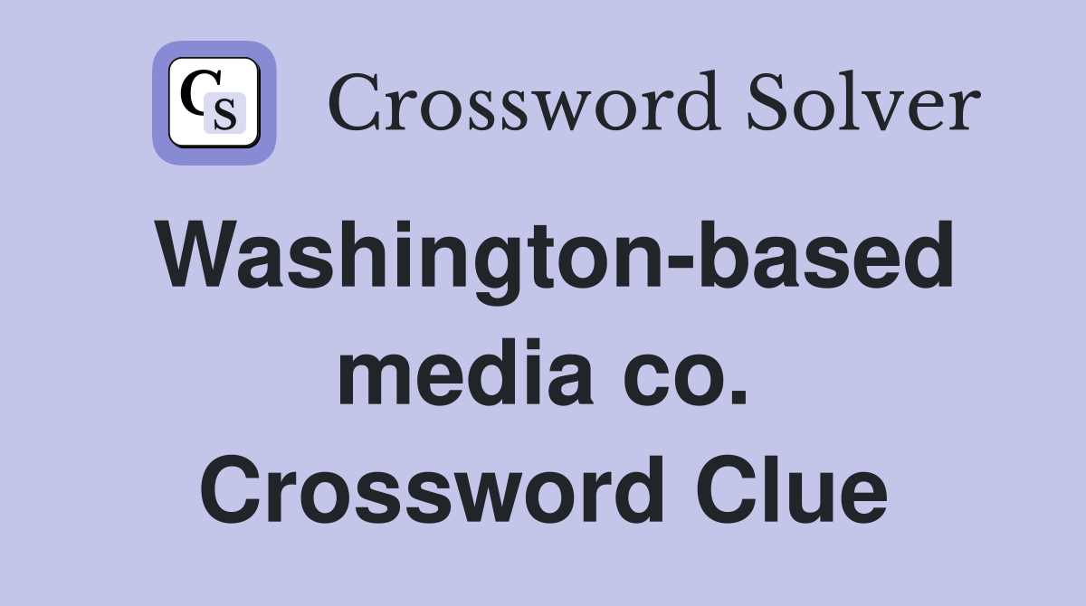 Washington-based media co. Crossword Clue