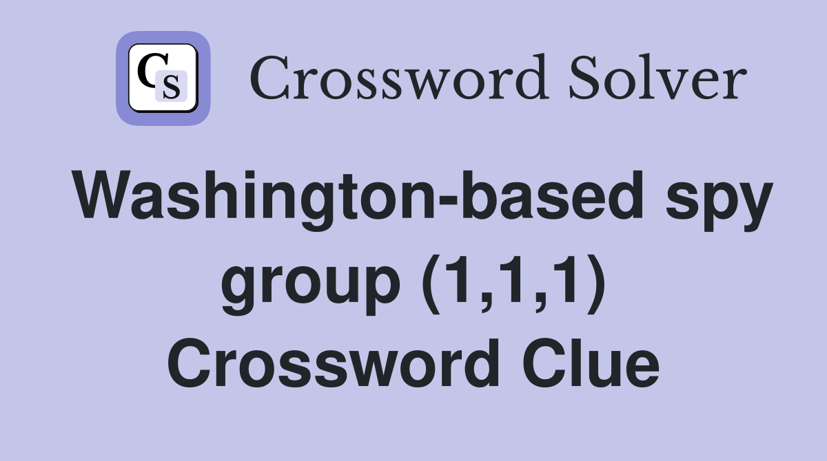 Washington-based spy group (1,1,1) Crossword Clue