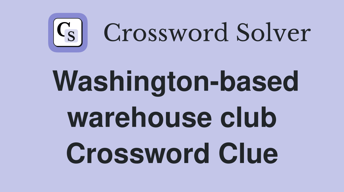 Washington-based warehouse club Crossword Clue