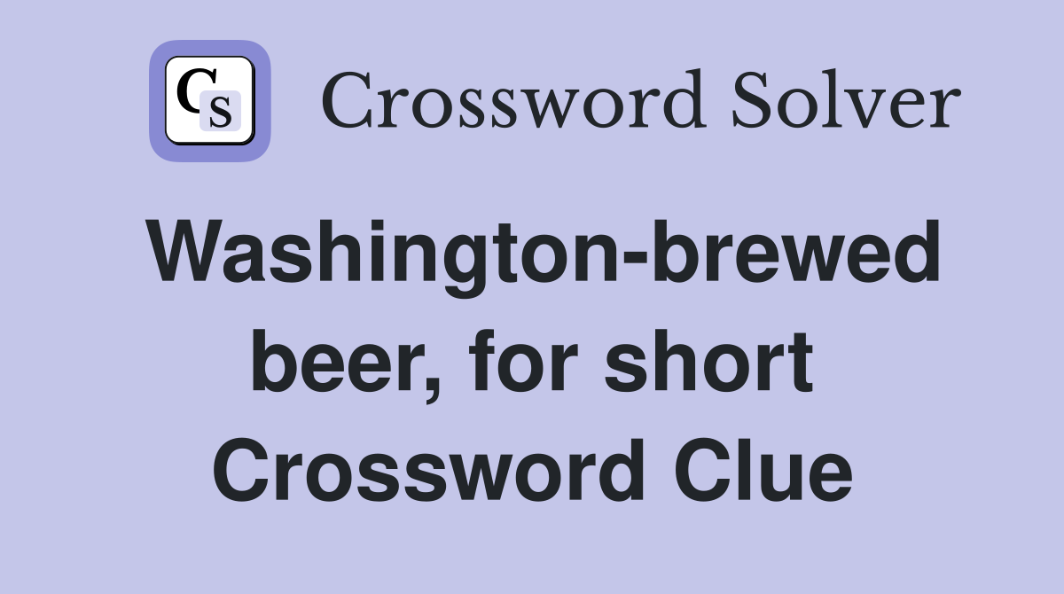 Washington-brewed beer, for short Crossword Clue