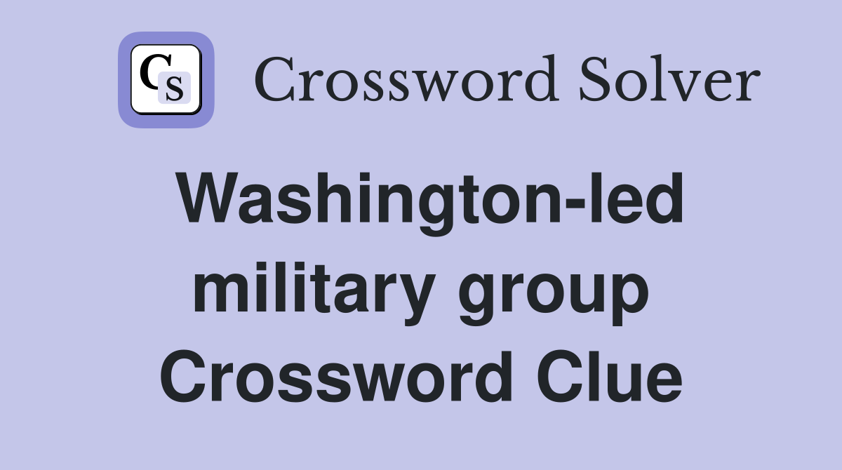 Washington-led military group Crossword Clue