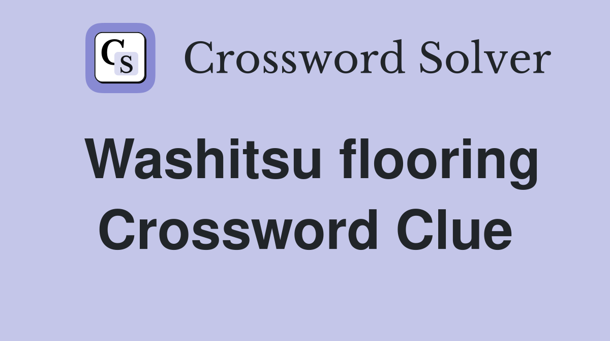 Washitsu flooring Crossword Clue