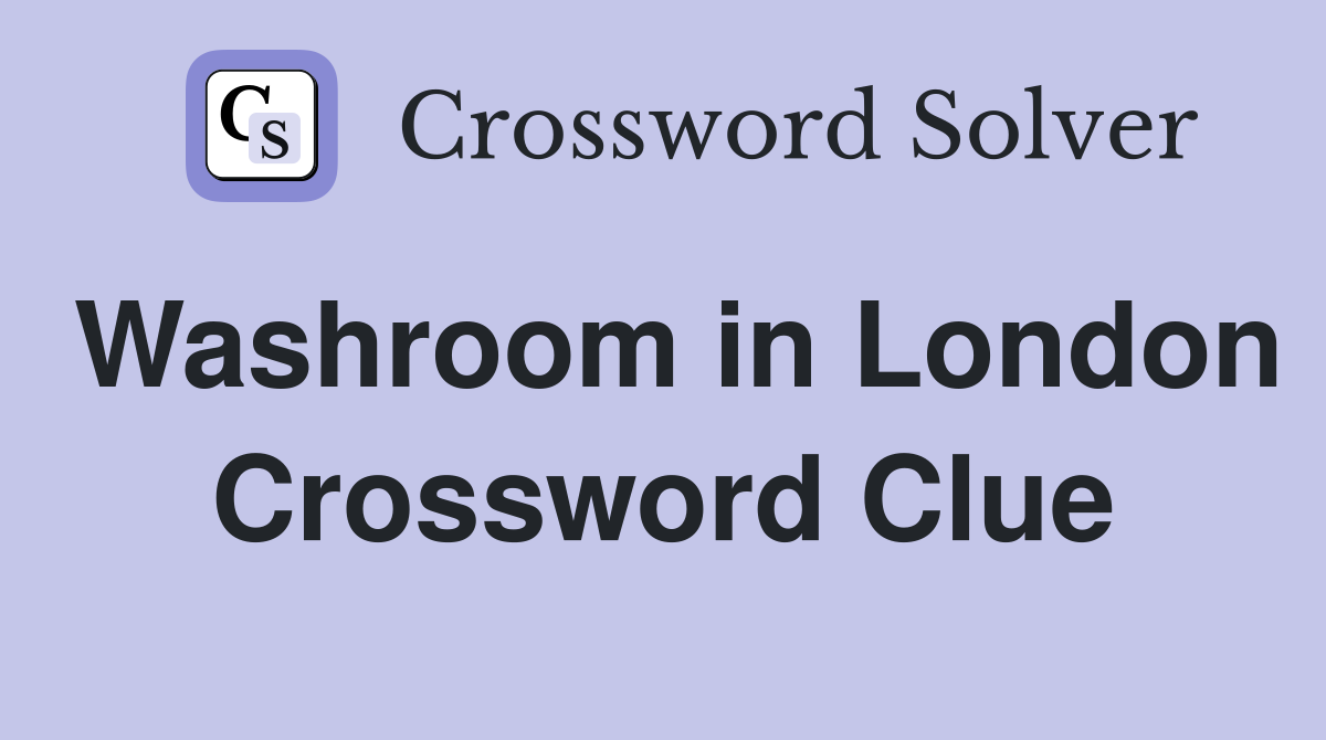 Washroom in London Crossword Clue
