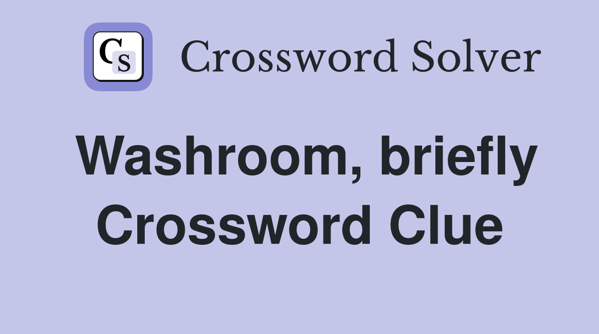 Washroom, briefly Crossword Clue