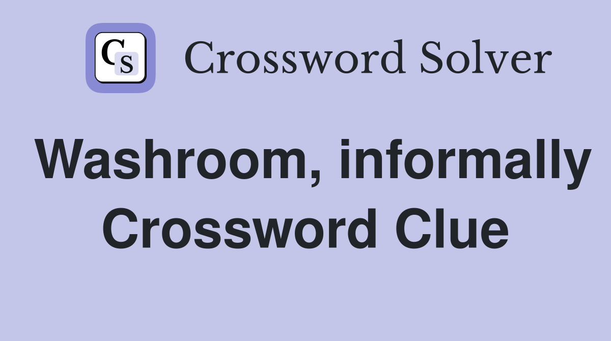 Washroom, informally Crossword Clue