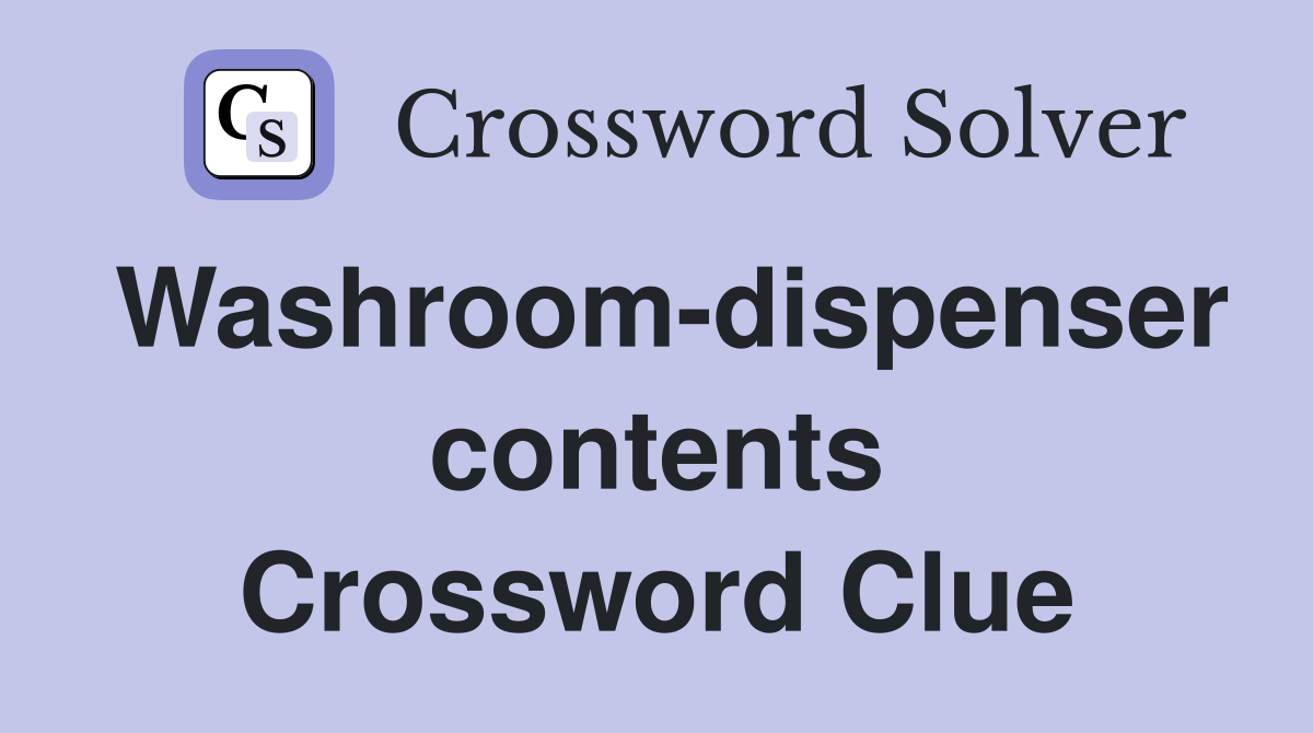 Washroom-dispenser contents Crossword Clue