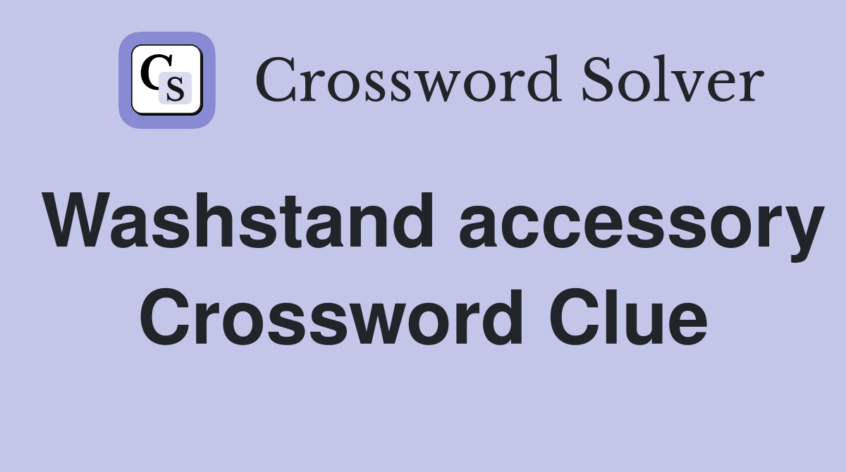 Washstand accessory Crossword Clue