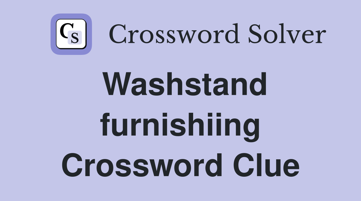 Washstand furnishiing Crossword Clue