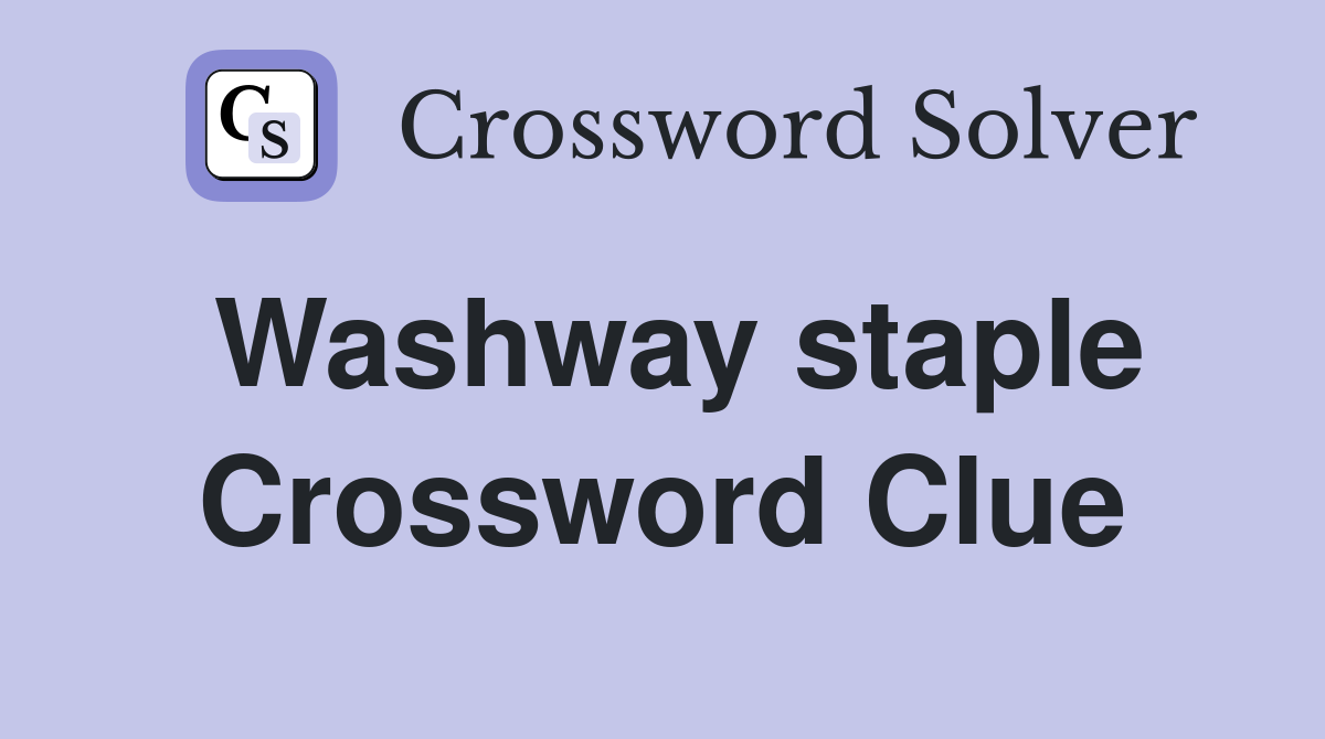 Washway staple Crossword Clue