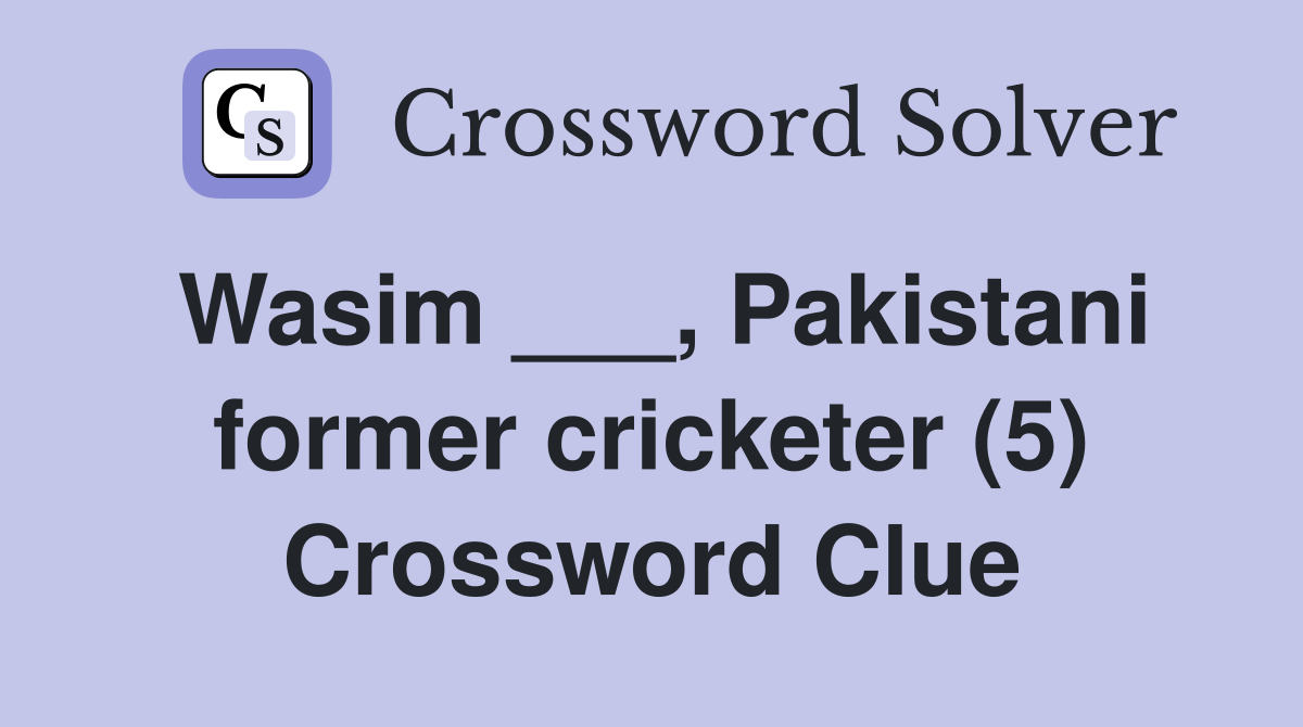 Wasim ___, Pakistani former cricketer (5) Crossword Clue