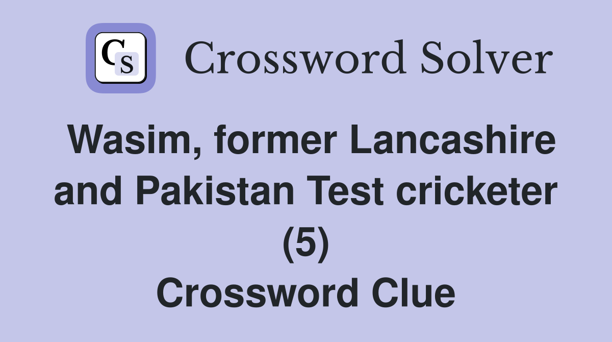 Wasim, former Lancashire and Pakistan Test cricketer (5) Crossword Clue