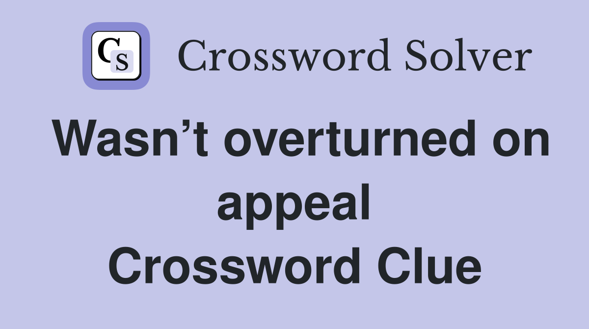 Wasn’t overturned on appeal Crossword Clue