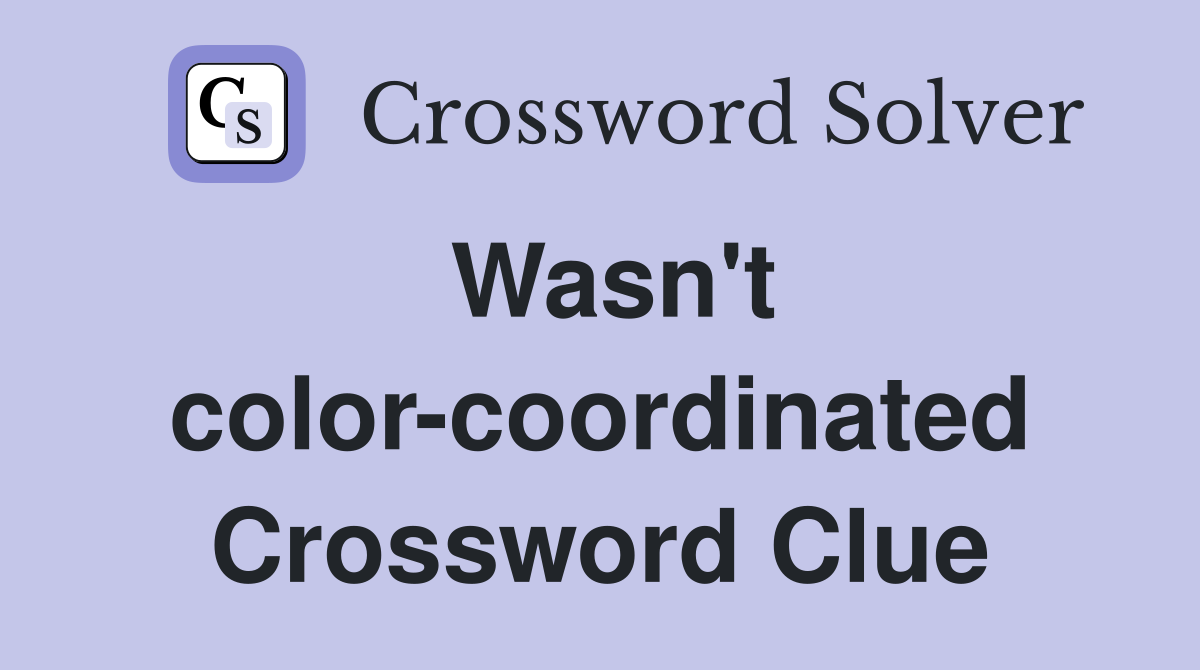 Wasn't color-coordinated Crossword Clue
