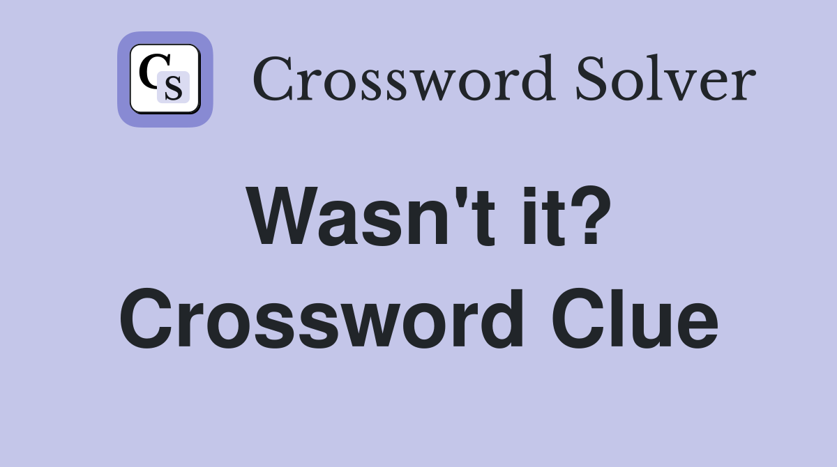 Wasn't it? Crossword Clue