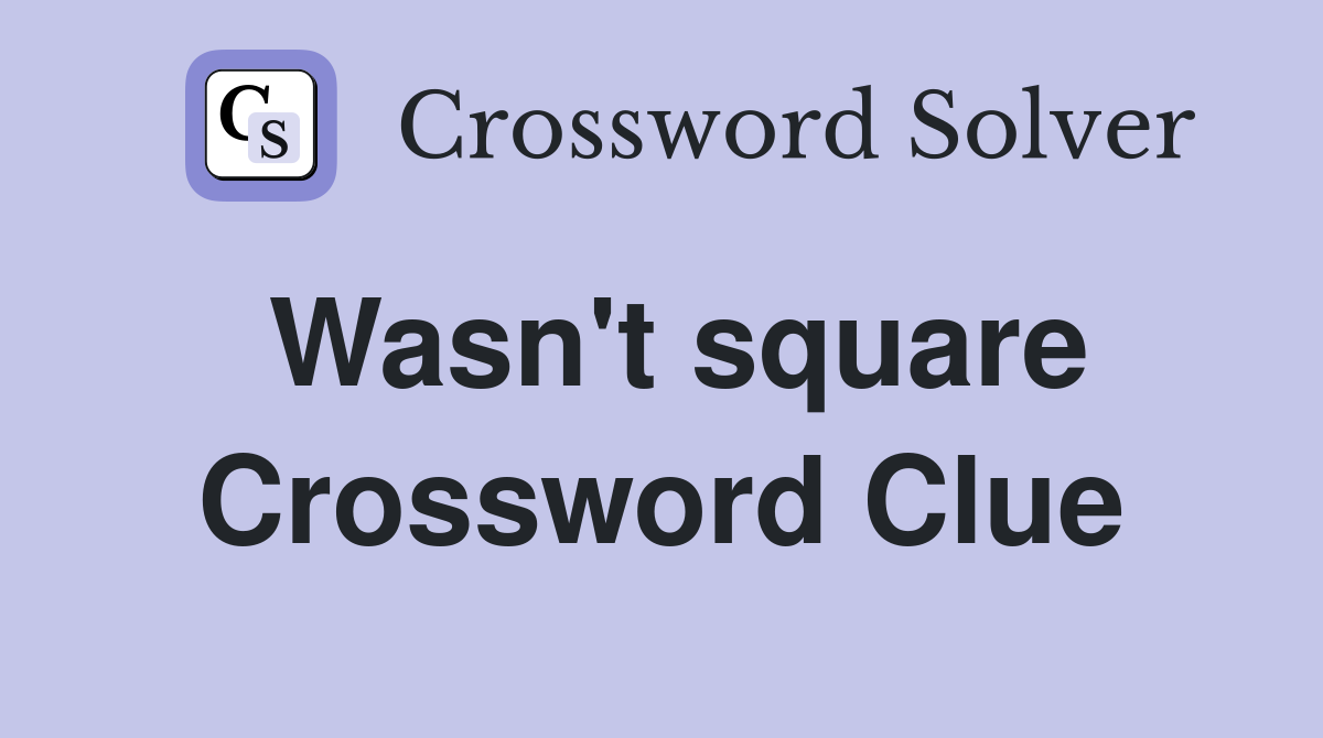 Wasn't square Crossword Clue