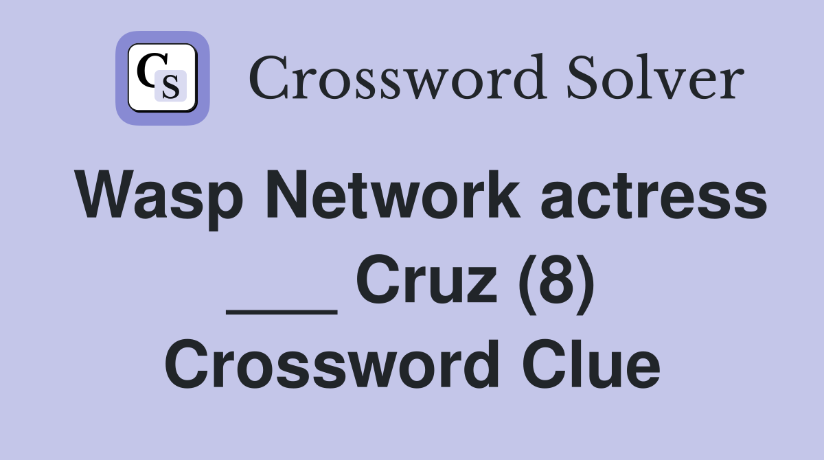 Wasp Network actress ___ Cruz (8) Crossword Clue