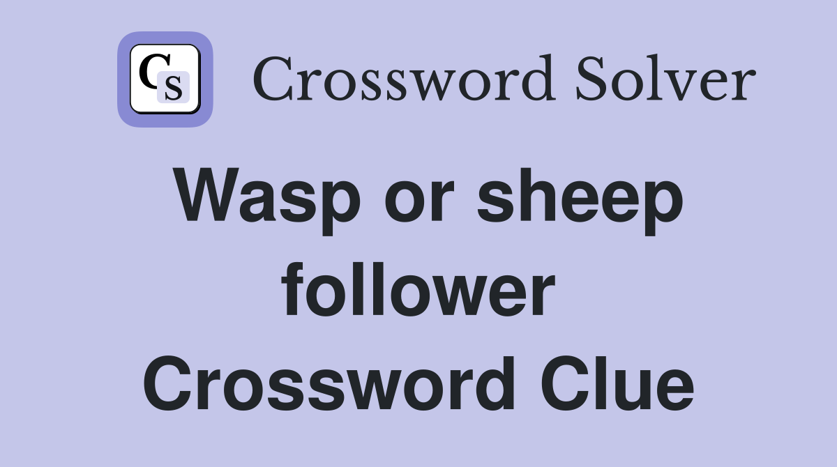 Wasp or sheep follower Crossword Clue