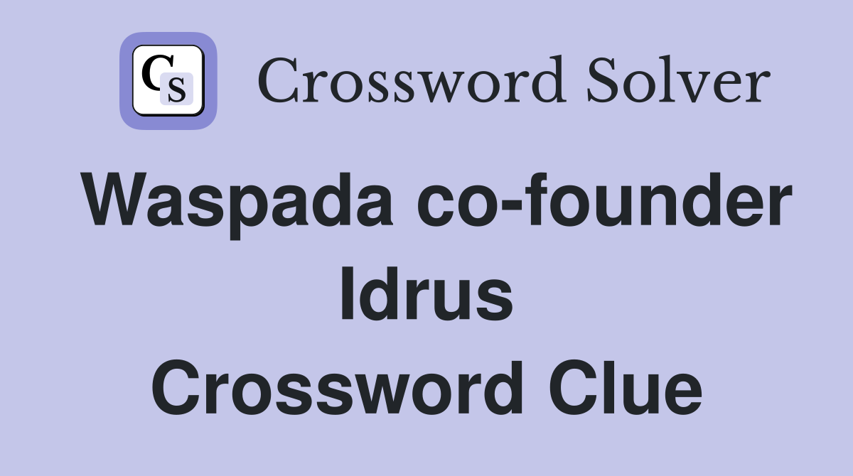Waspada co-founder Idrus Crossword Clue