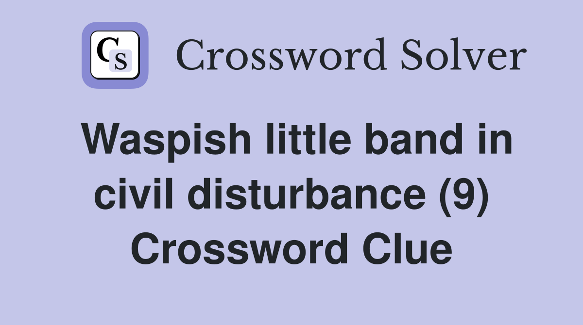 Waspish little band in civil disturbance (9) Crossword Clue
