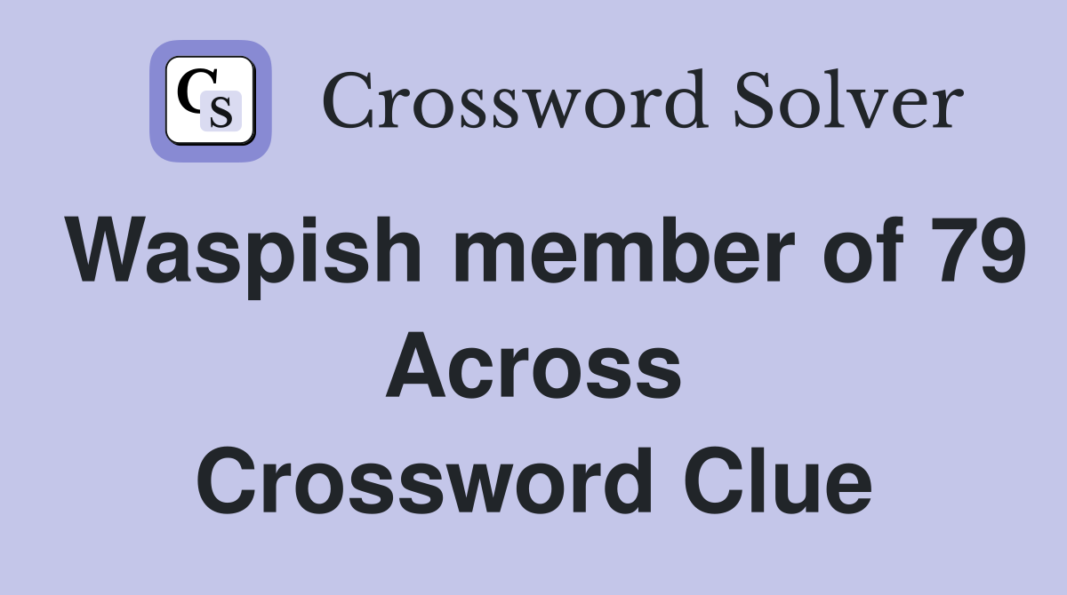 Waspish member of 79 Across Crossword Clue