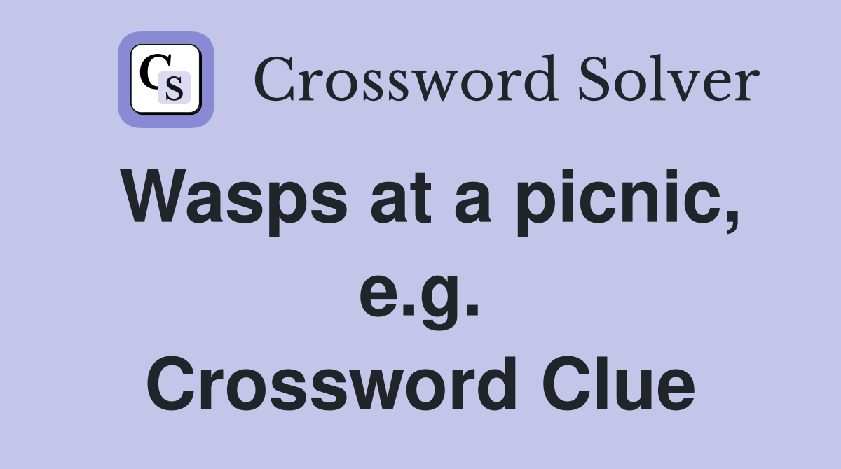 Wasps at a picnic, e.g. Crossword Clue