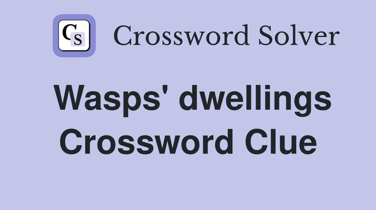 Wasps' dwellings Crossword Clue