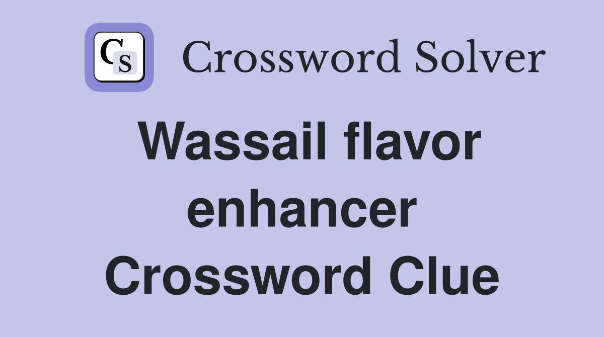 Wassail flavor enhancer Crossword Clue