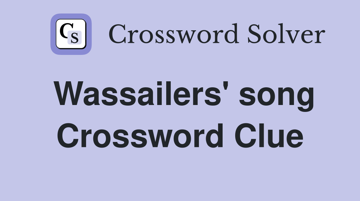 Wassailers' song Crossword Clue