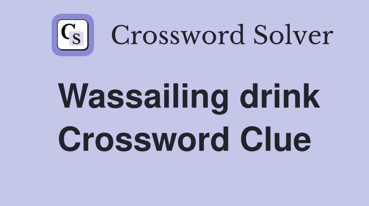 Wassailing drink Crossword Clue
