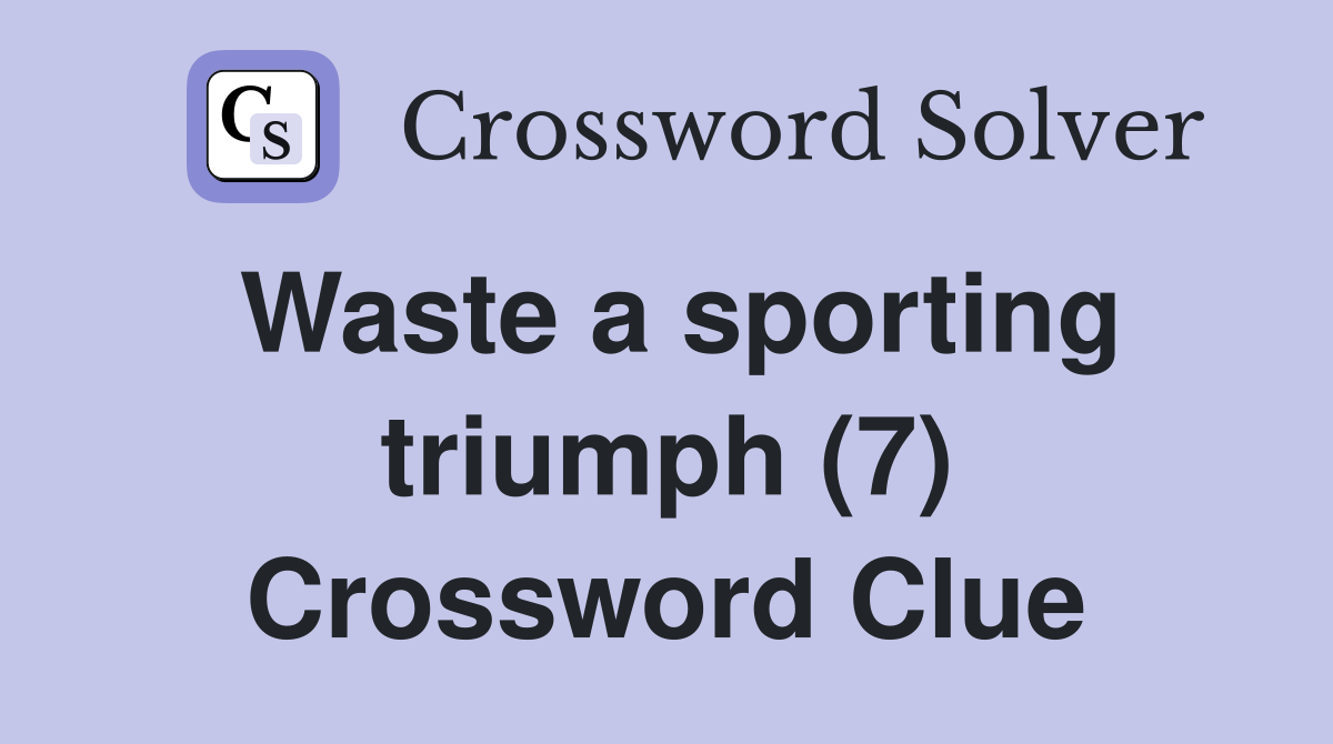 Waste a sporting triumph (7) Crossword Clue