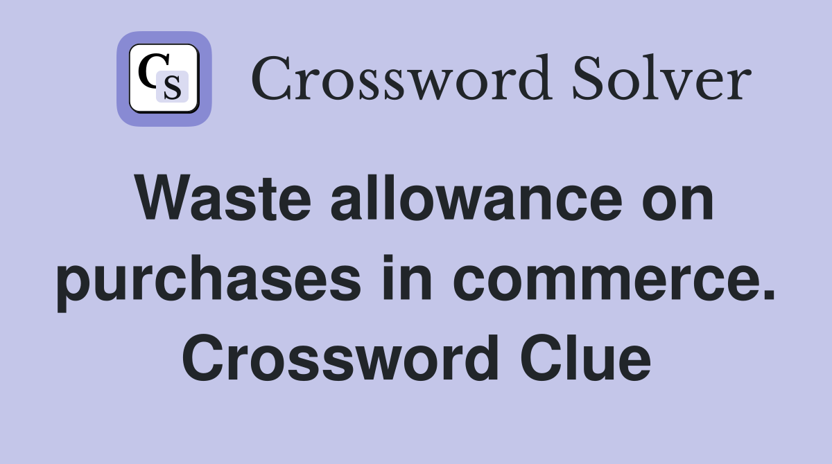 Waste allowance on purchases in commerce. Crossword Clue