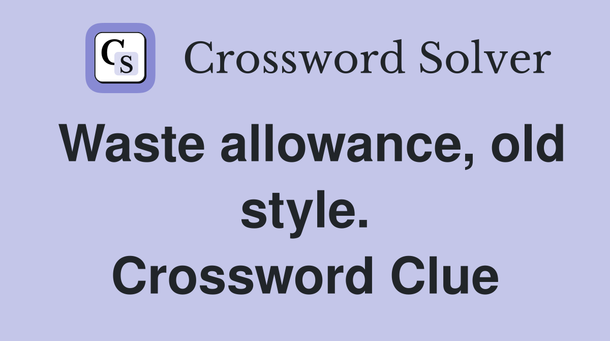 Waste allowance, old style. Crossword Clue