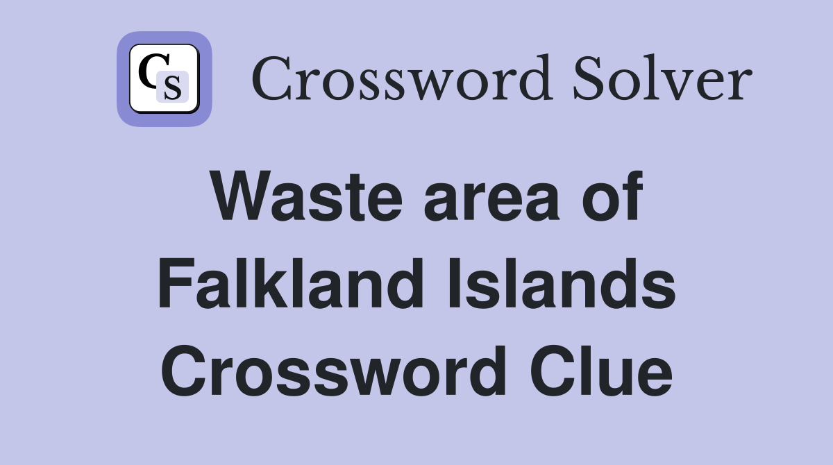 Waste area of Falkland Islands Crossword Clue