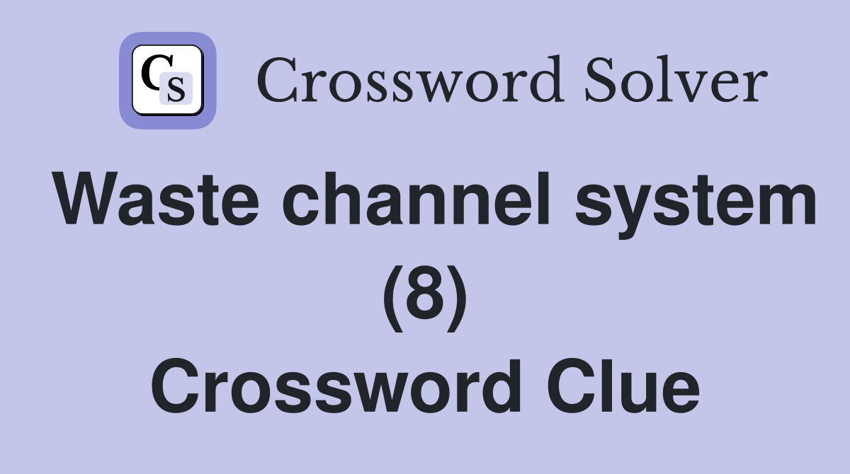 Waste channel system (8) Crossword Clue
