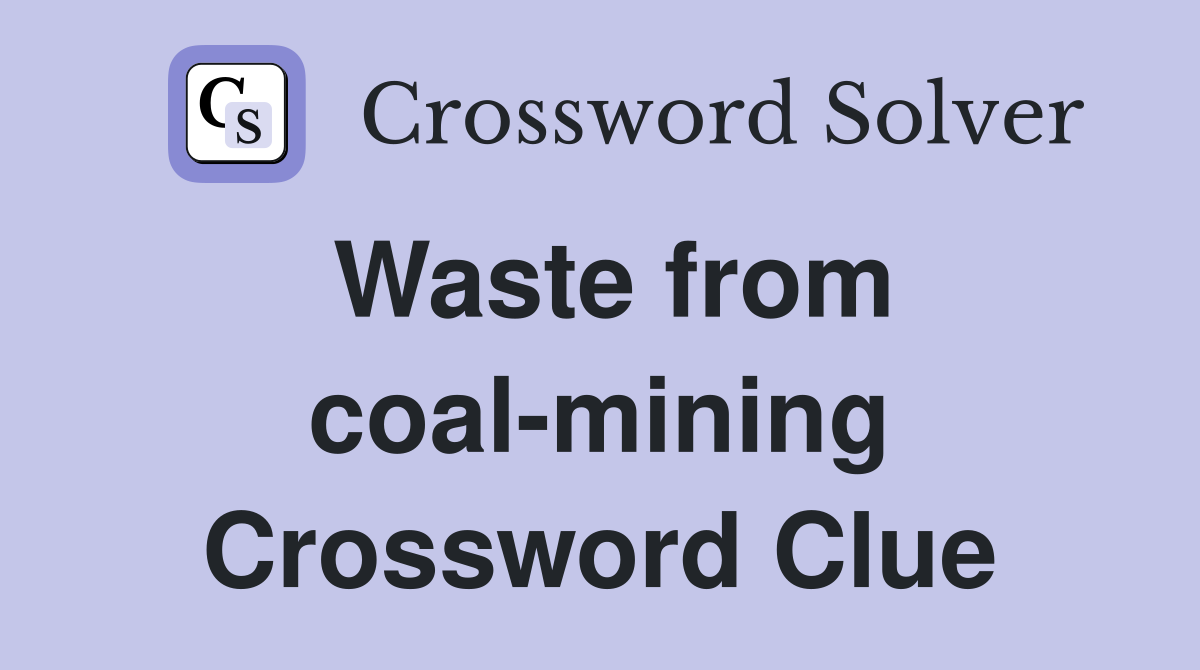 Waste from coal-mining Crossword Clue