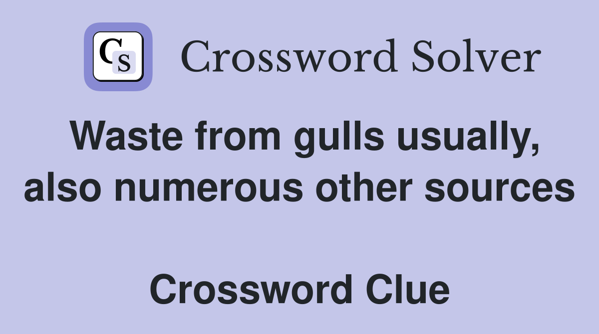 Waste from gulls usually, also numerous other sources  Crossword Clue