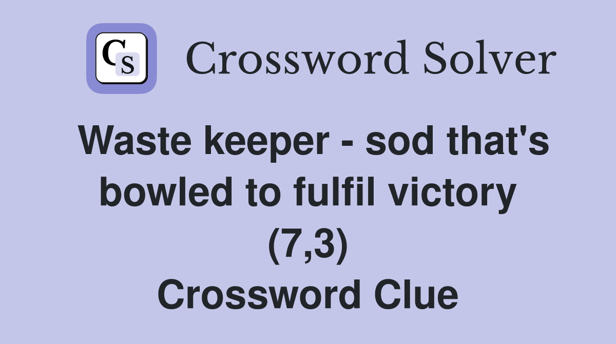 Waste keeper - sod that's bowled to fulfil victory (7,3) Crossword Clue