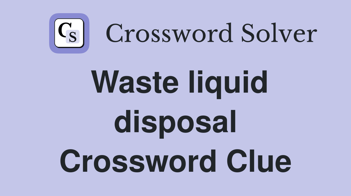 Waste liquid disposal Crossword Clue