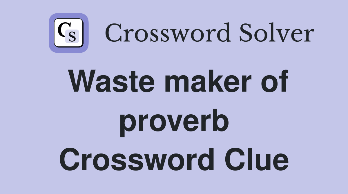 Waste maker of proverb Crossword Clue