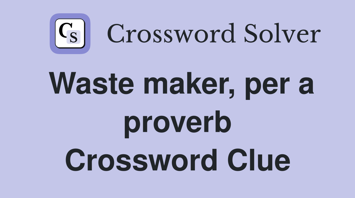 Waste maker, per a proverb Crossword Clue