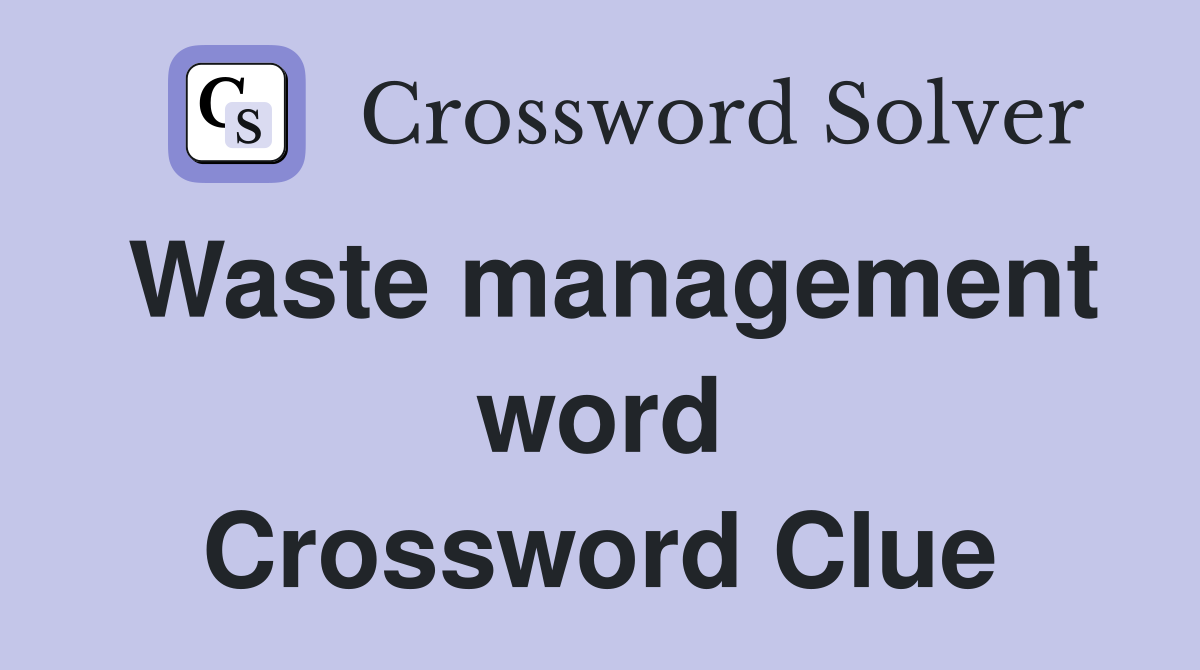Waste management word Crossword Clue
