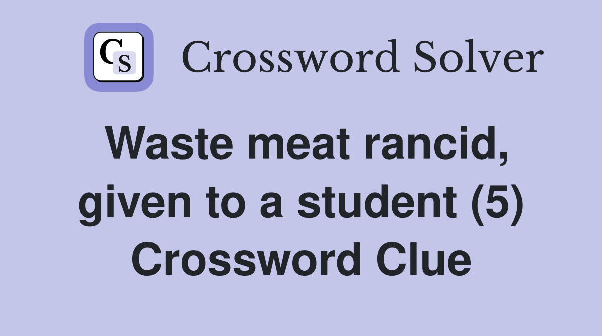Waste meat rancid, given to a student (5) Crossword Clue