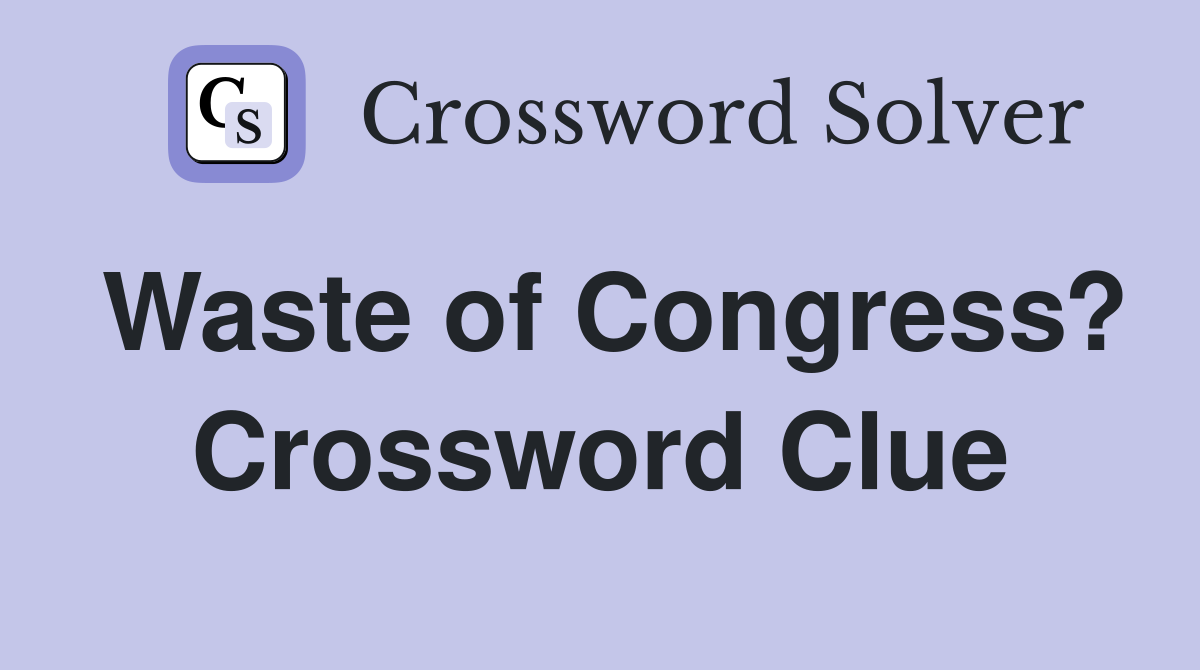Waste of Congress? Crossword Clue