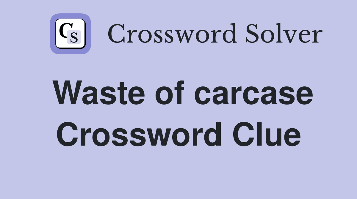 Waste of carcase Crossword Clue
