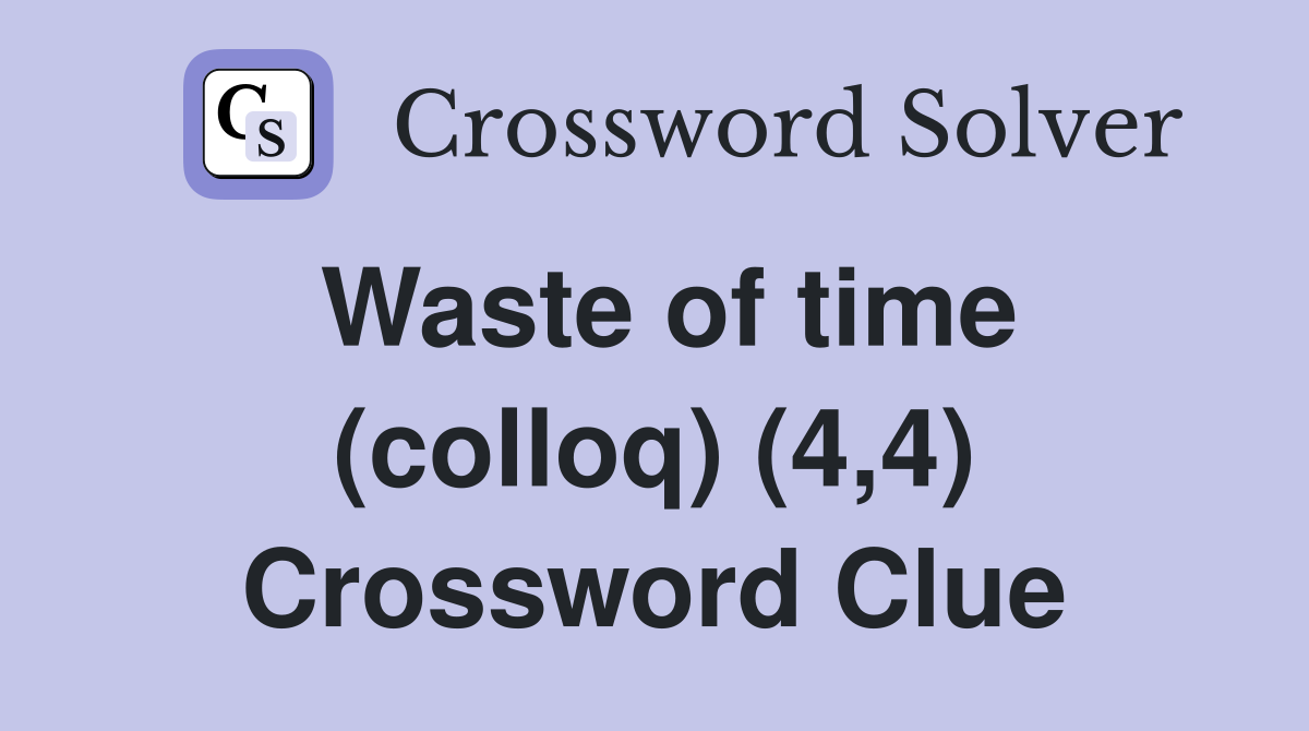 Waste of time (colloq) (4,4) Crossword Clue