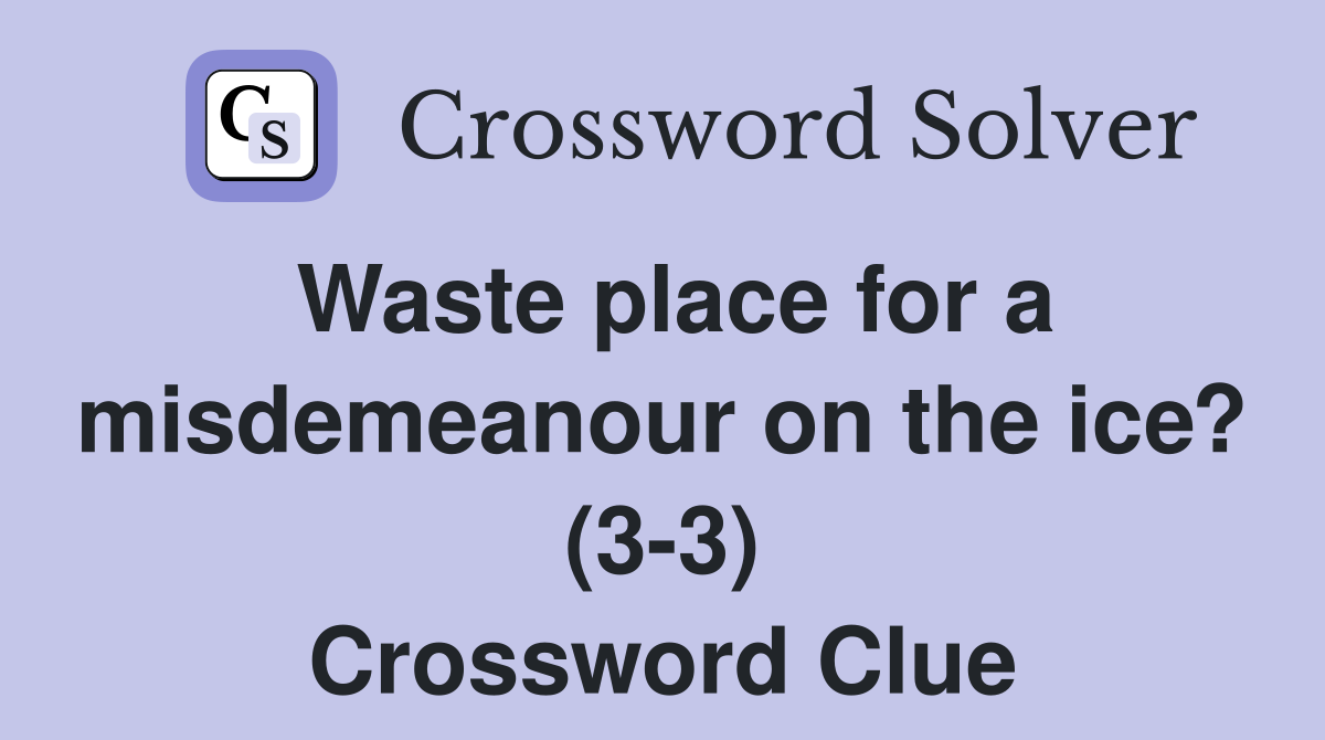 Waste place for a misdemeanour on the ice? (3-3) Crossword Clue