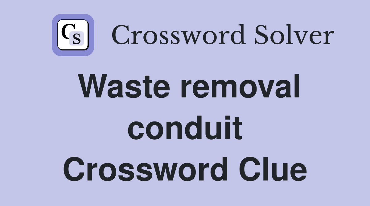 Waste removal conduit Crossword Clue