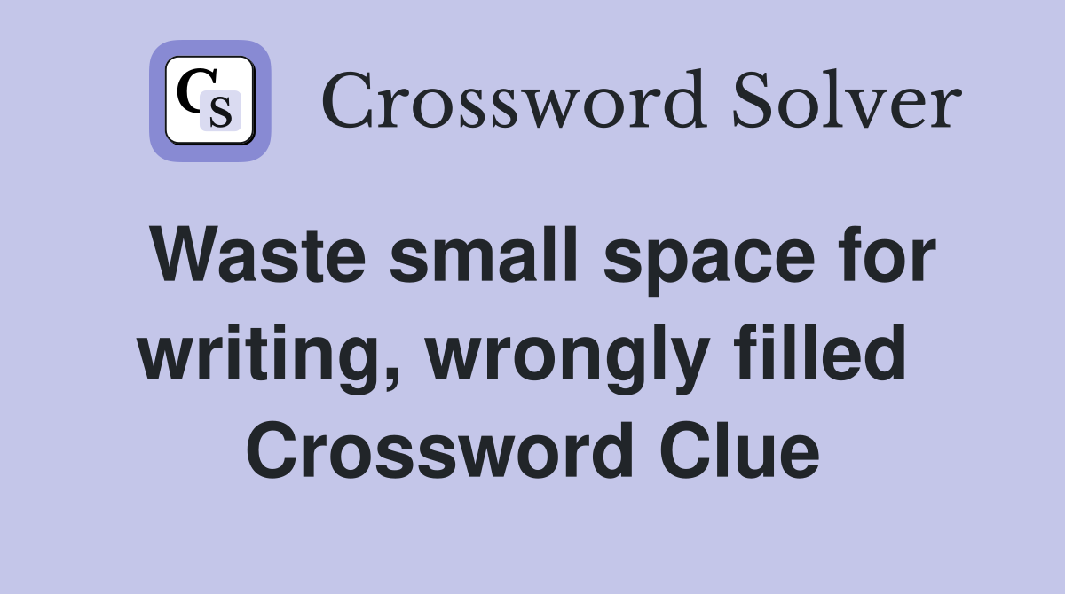 Waste small space for writing, wrongly filled  Crossword Clue