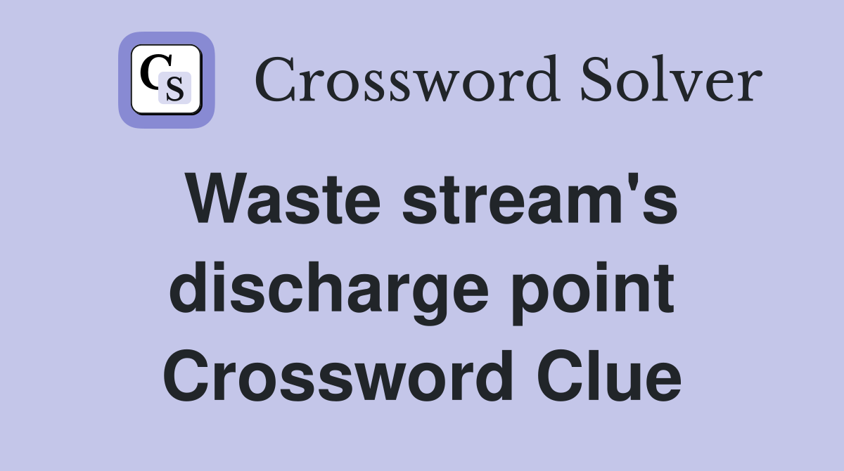 Waste stream's discharge point Crossword Clue